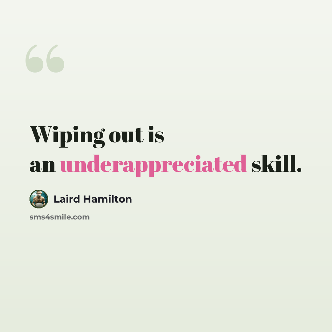 “Wiping out is an underappreciated skill.” quote by Laird Hamilton