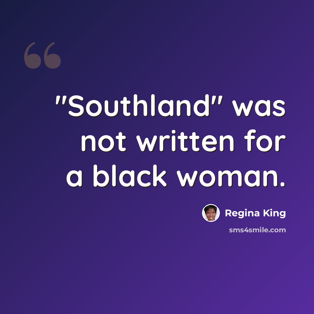 “"Southland" was not written for a black woman.” quote by Regina King