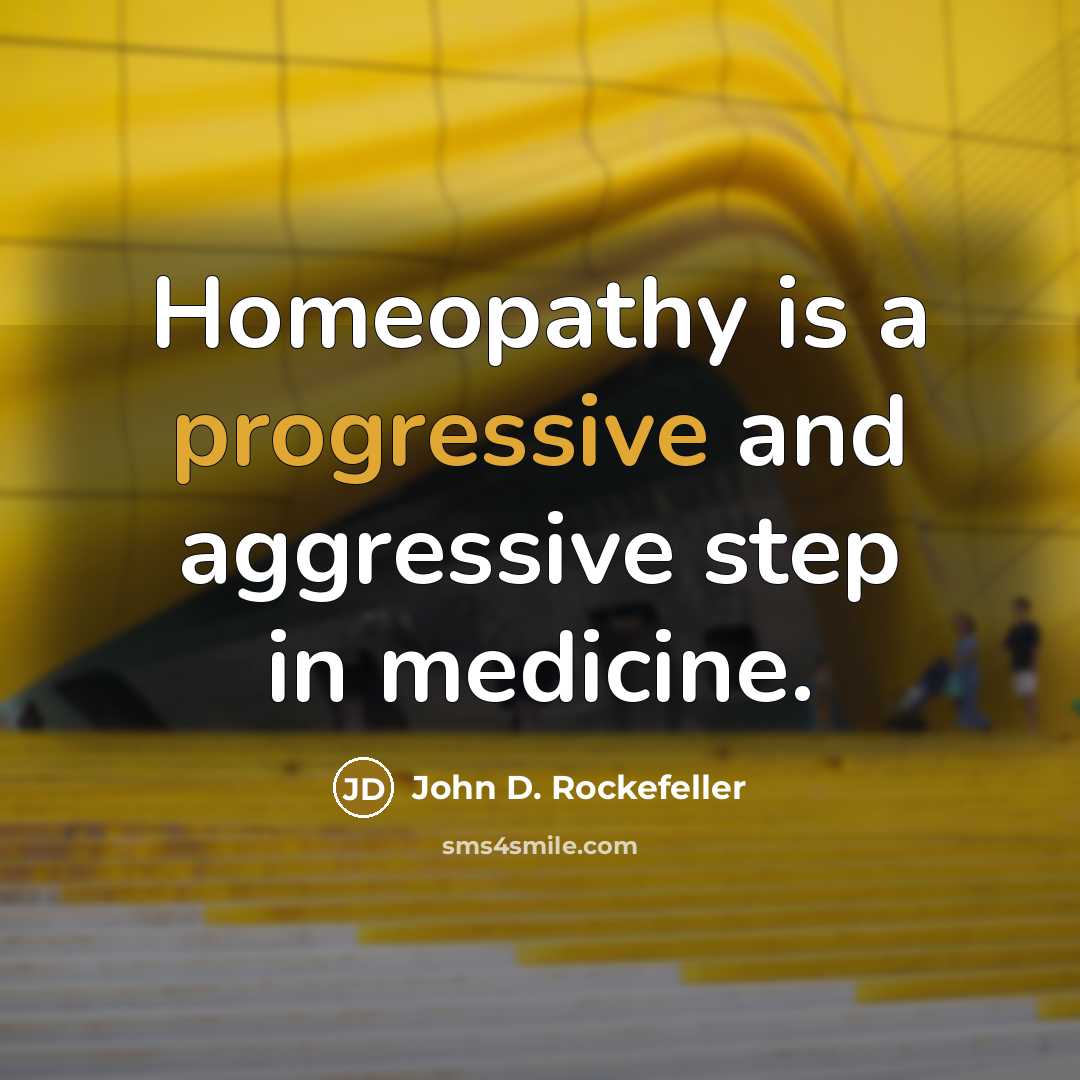 “Homeopathy is a progressive and aggressive step in medicine.” quote by John D. Rockefeller