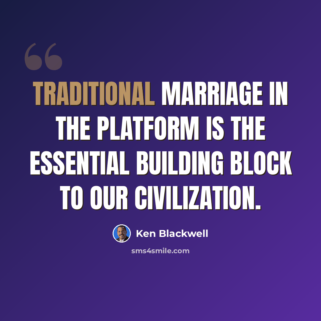 “Traditional marriage in the platform is the essential building block to our civilization.” quote by Ken Blackwell