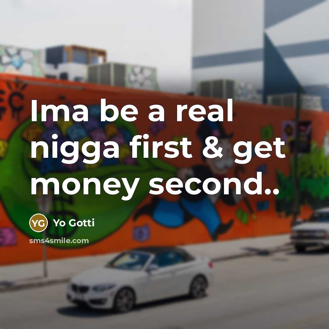 “Ima be a real nigga first & get money second..” quote by Yo Gotti