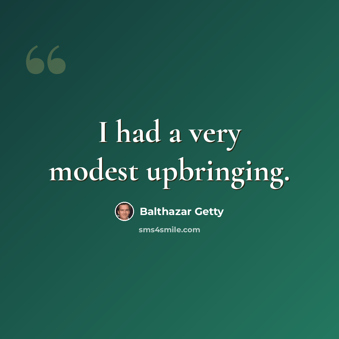 “I had a very modest upbringing.” quote by Balthazar Getty