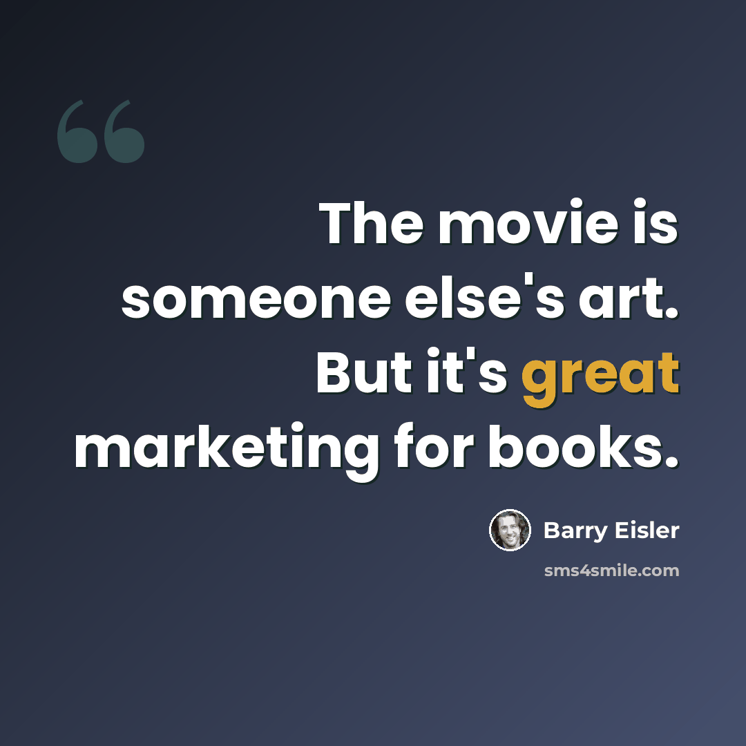 “The movie is someone else's art. But it's great marketing for books.” quote by Barry Eisler