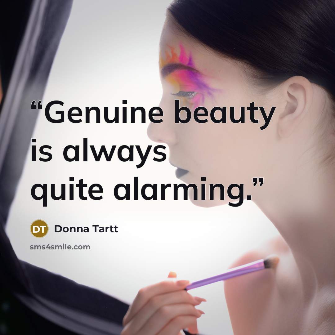 “Genuine beauty is always quite alarming.” quote by Donna Tartt