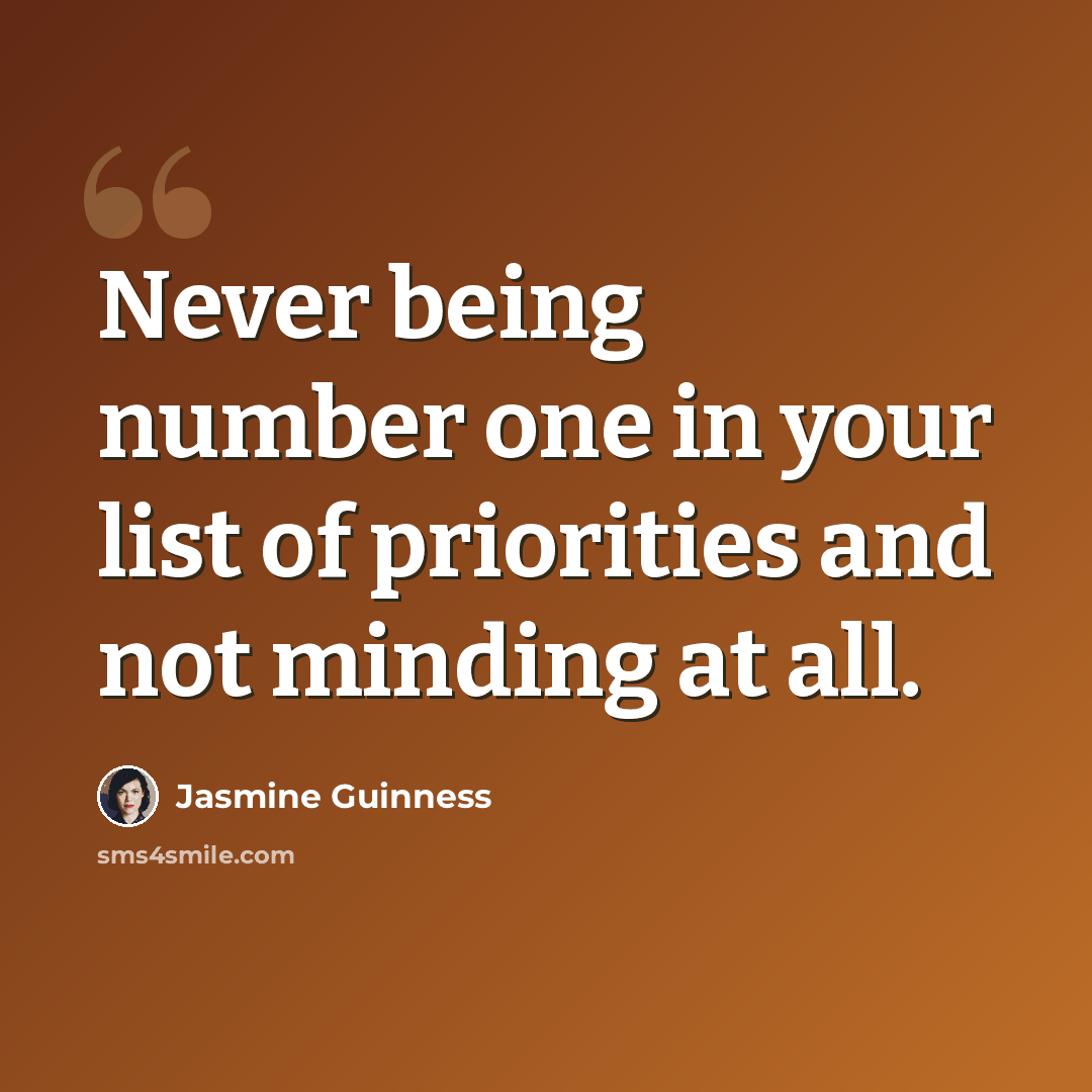 “Never being number one in your list of priorities and not minding at all.” quote by Jasmine Guinness