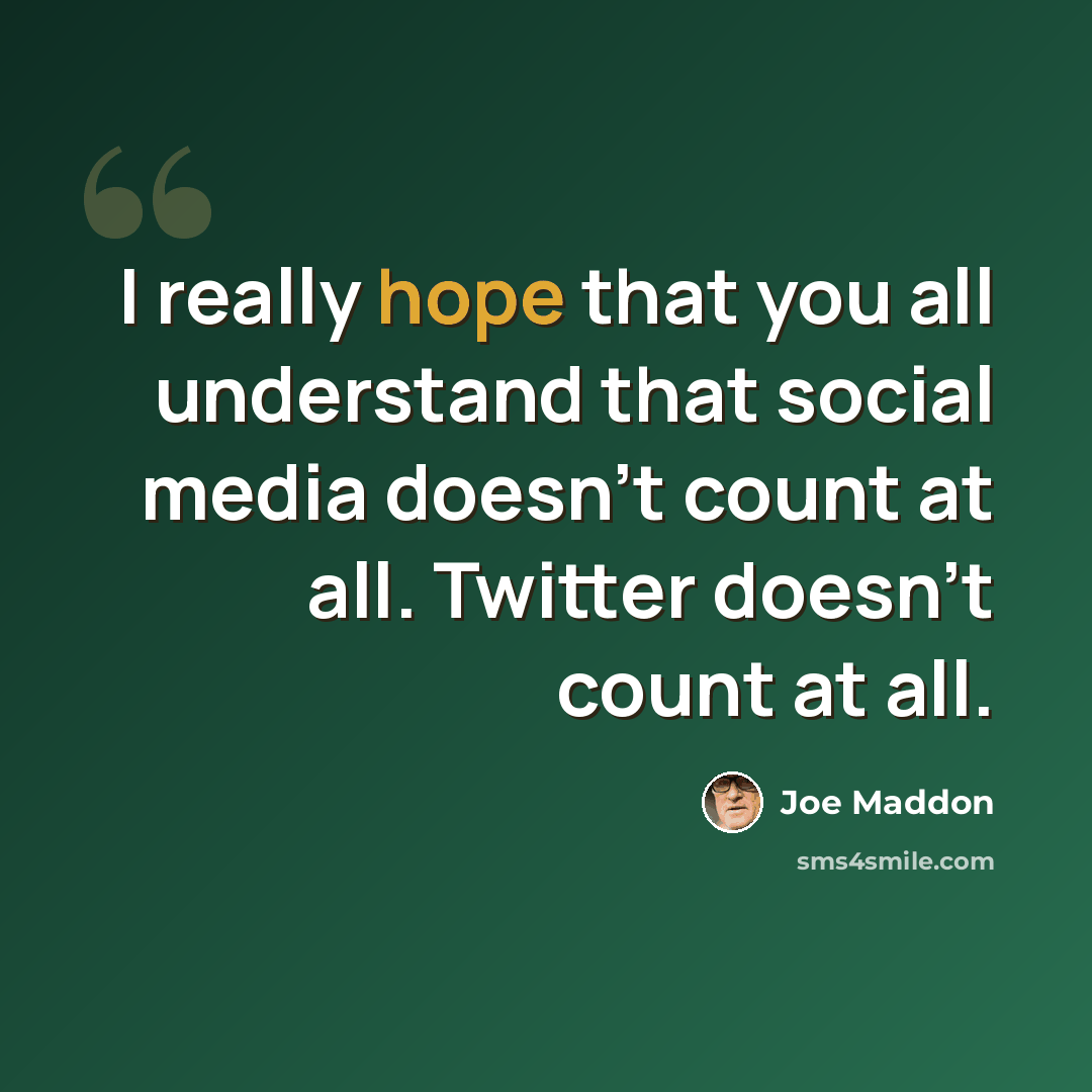 “I really hope that you all understand that social media doesn't count at all. Twitter doesn't count at all.” quote by Joe Maddon