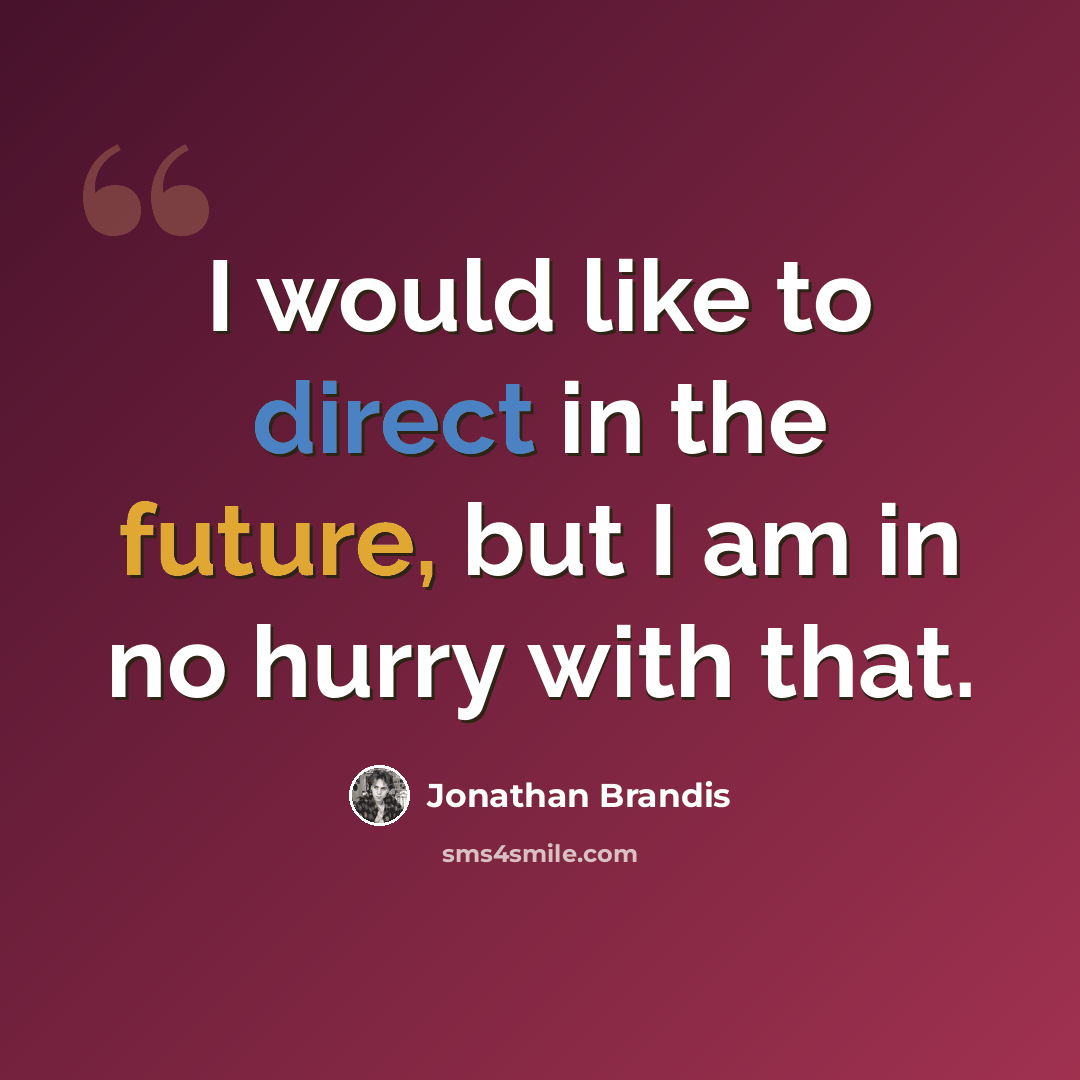 “I would like to direct in the future, but I am in no hurry with that.” quote by Jonathan Brandis