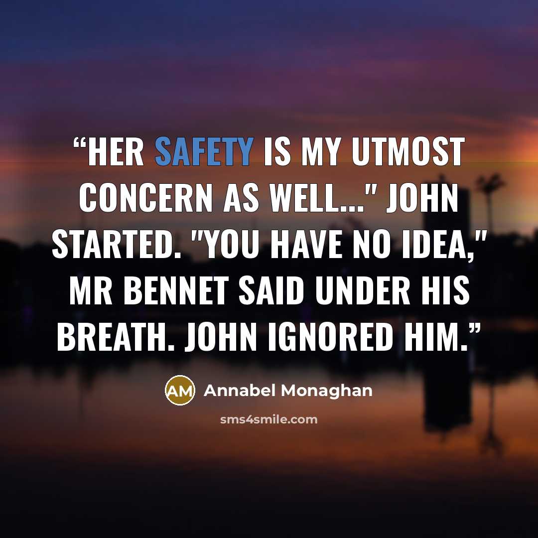 “Her safety is my utmost concern as well..." John started. "You have no idea," Mr Bennet said under his breath. John ignored him.” quote by Annabel Monaghan