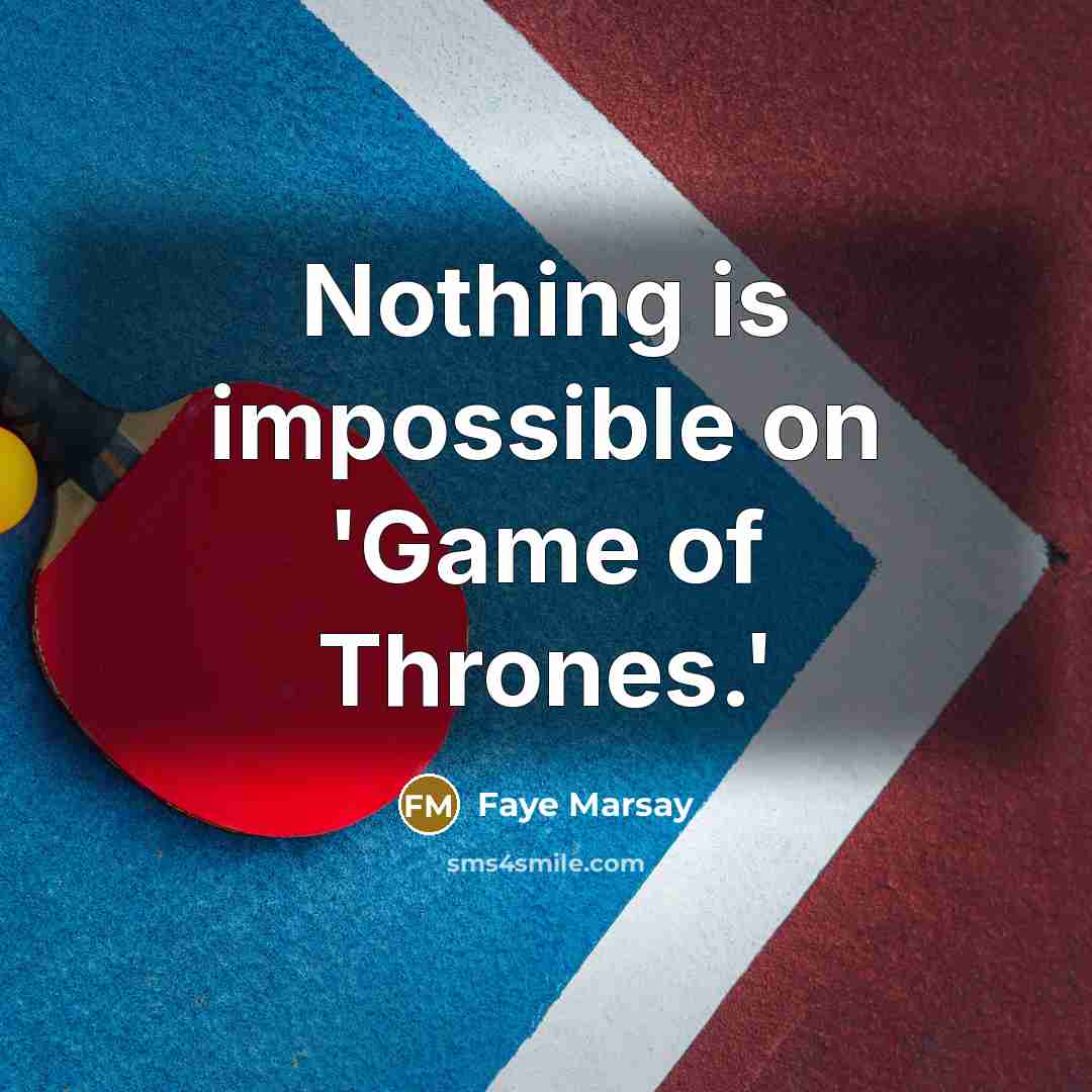 “Nothing is impossible on 'Game of Thrones.'” quote by Faye Marsay