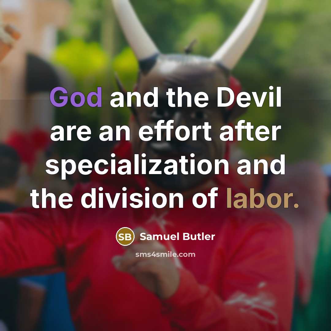 “God and the Devil are an effort after specialization and the division of labor.” quote by Samuel Butler