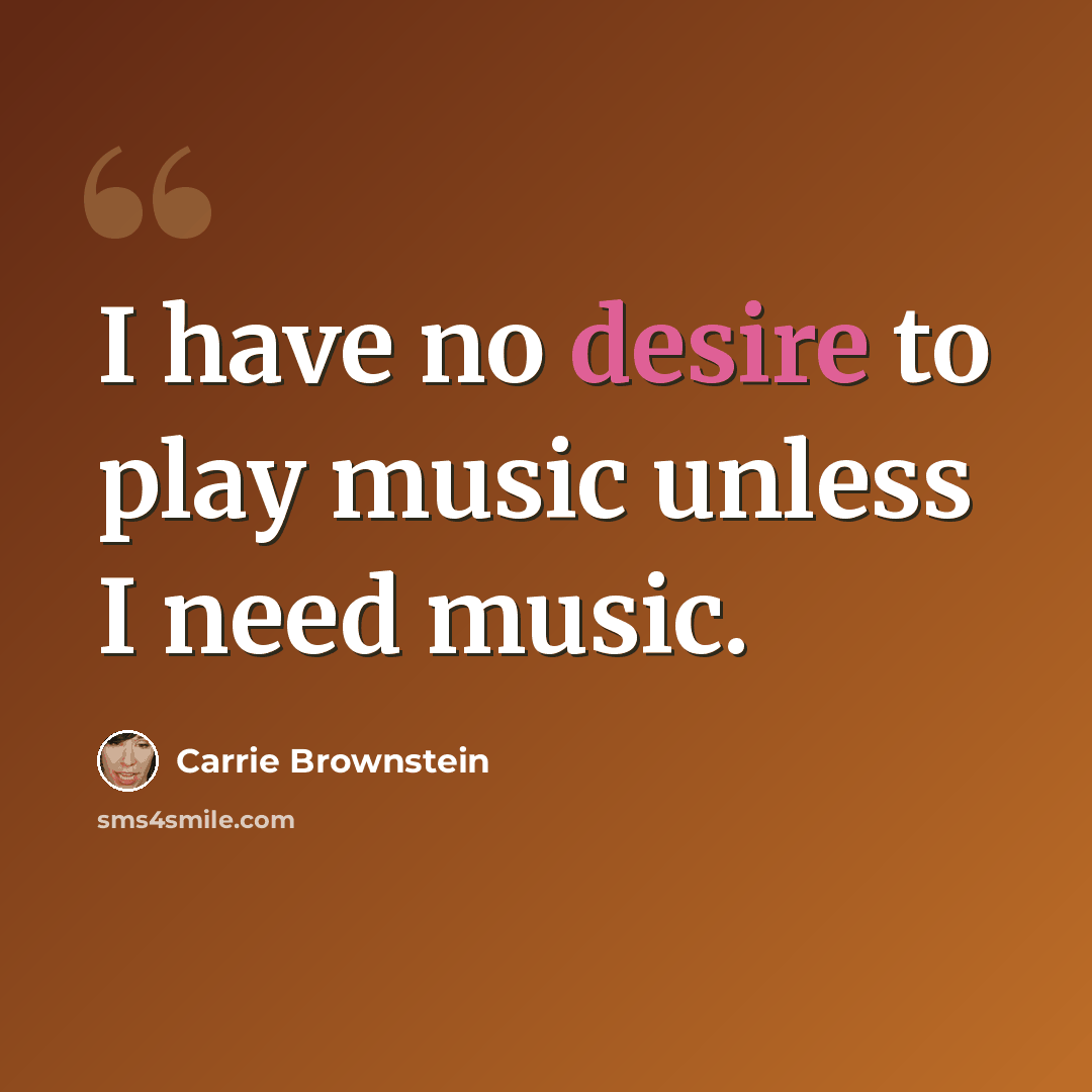 “I have no desire to play music unless I need music.” quote by Carrie Brownstein