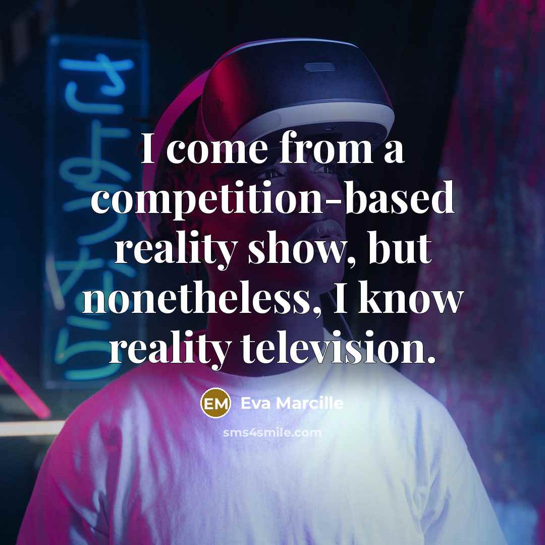 “I come from a competition-based reality show, but nonetheless, I know reality television.” quote by Eva Marcille