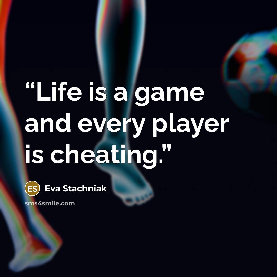 “Life is a game and every player is cheating.” quote by Eva Stachniak
