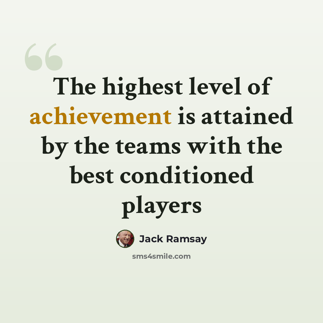 “The highest level of achievement is attained by the teams with the best conditioned players” quote by Jack Ramsay