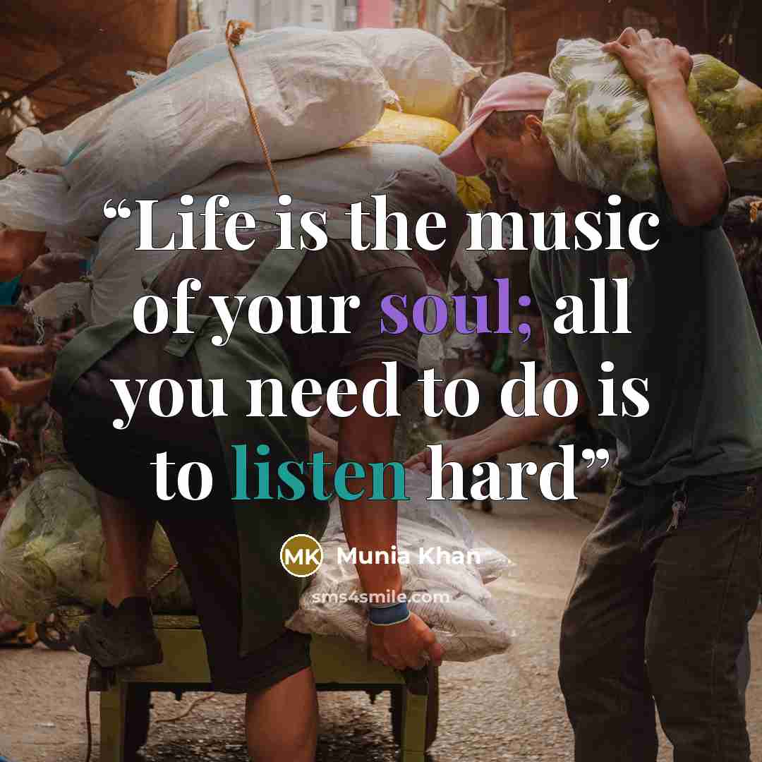 “Life is the music of your soul; all you need to do is to listen hard” quote by Munia Khan