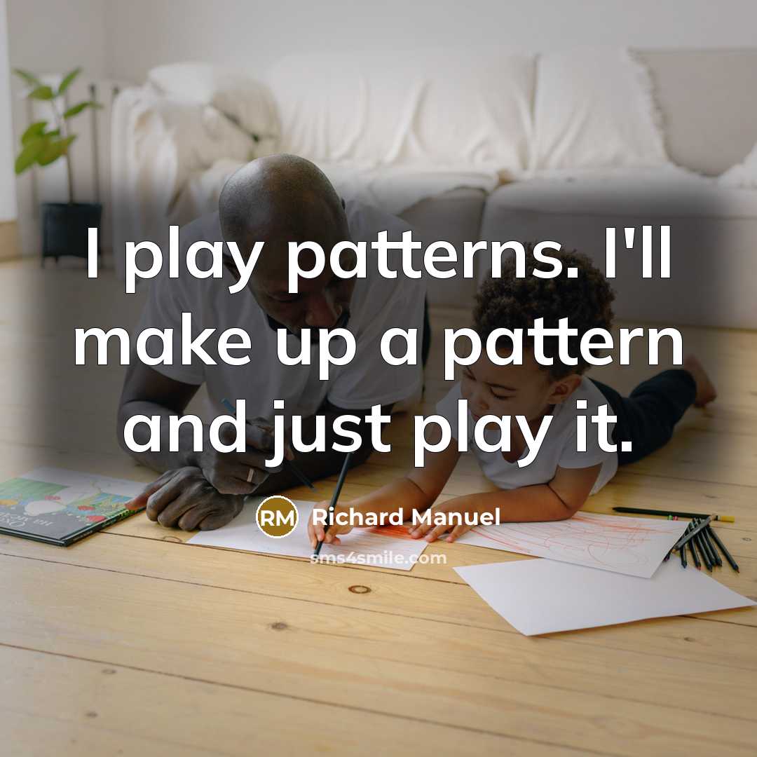 “I play patterns. I'll make up a pattern and just play it.” quote by Richard Manuel