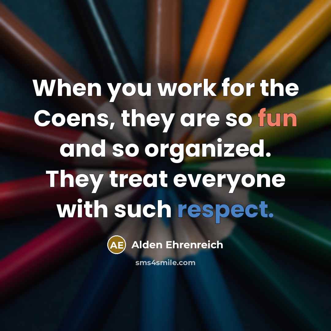 “When you work for the Coens, they are so fun and so organized. They treat everyone with such respect.” quote by Alden Ehrenreich