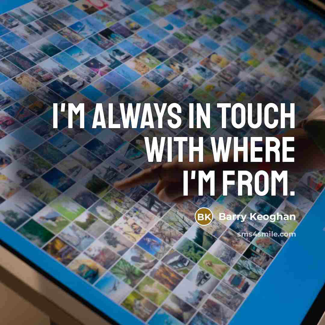 “I'm always in touch with where I'm from.” quote by Barry Keoghan