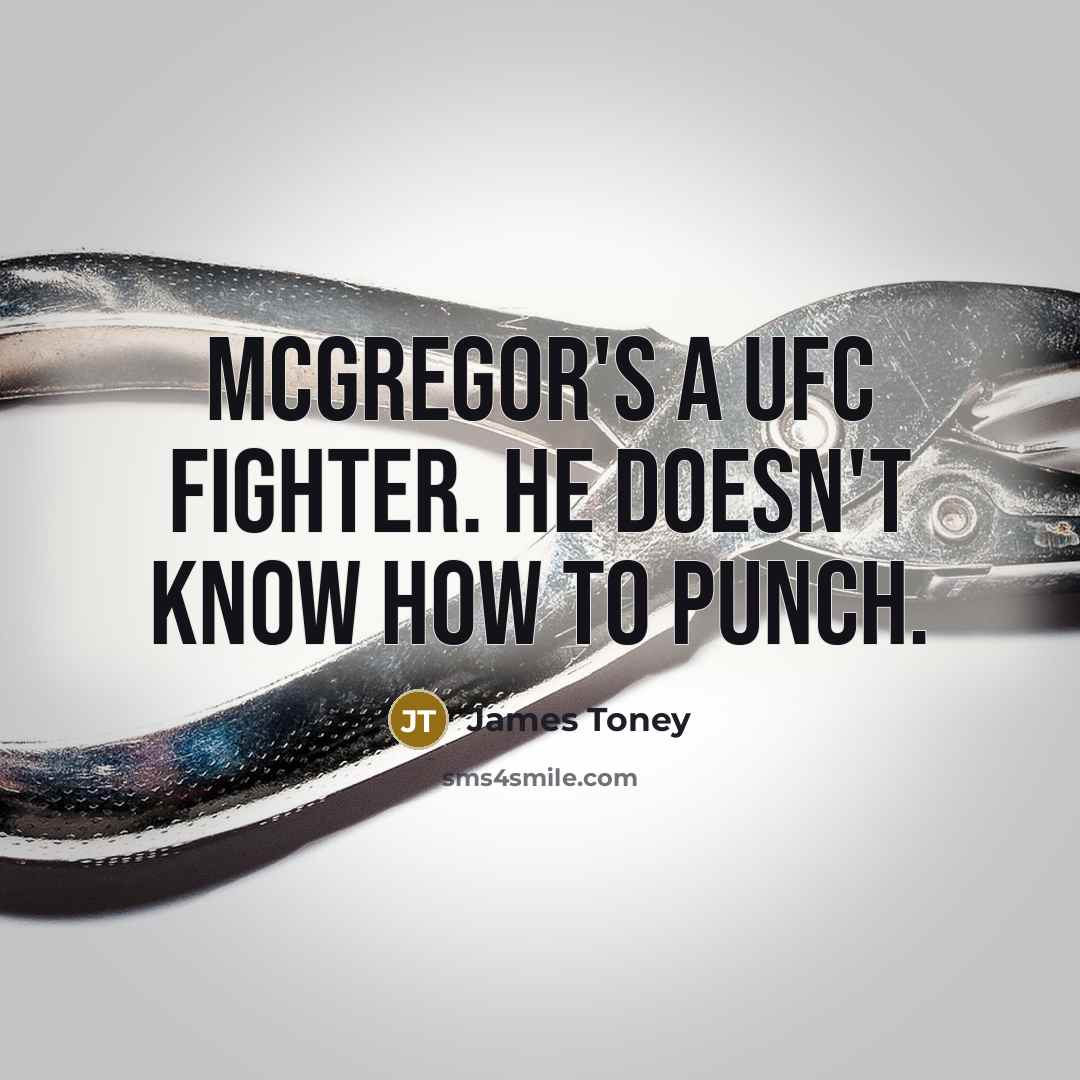 “McGregor's a UFC fighter. He doesn't know how to punch.” quote by James Toney