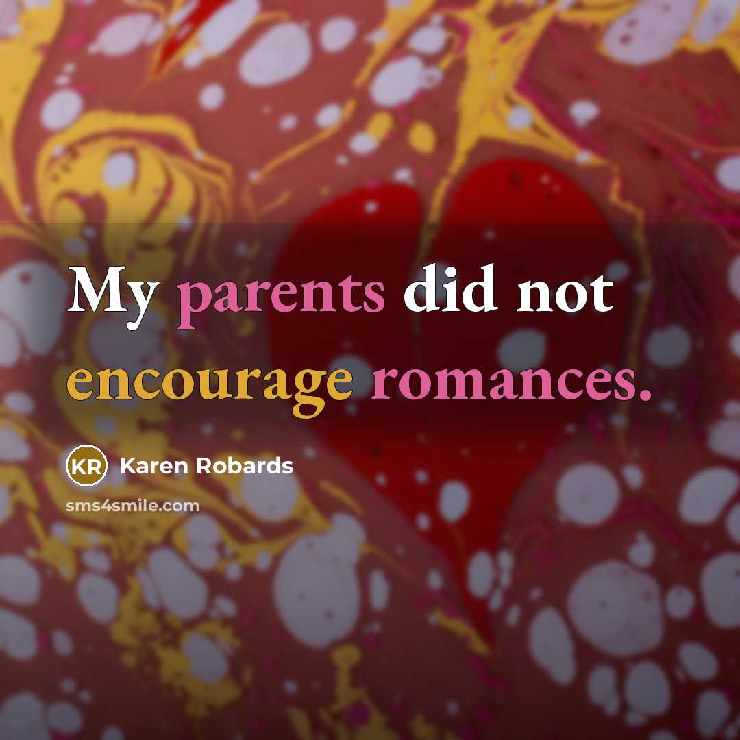 “My parents did not encourage romances.” quote by Karen Robards