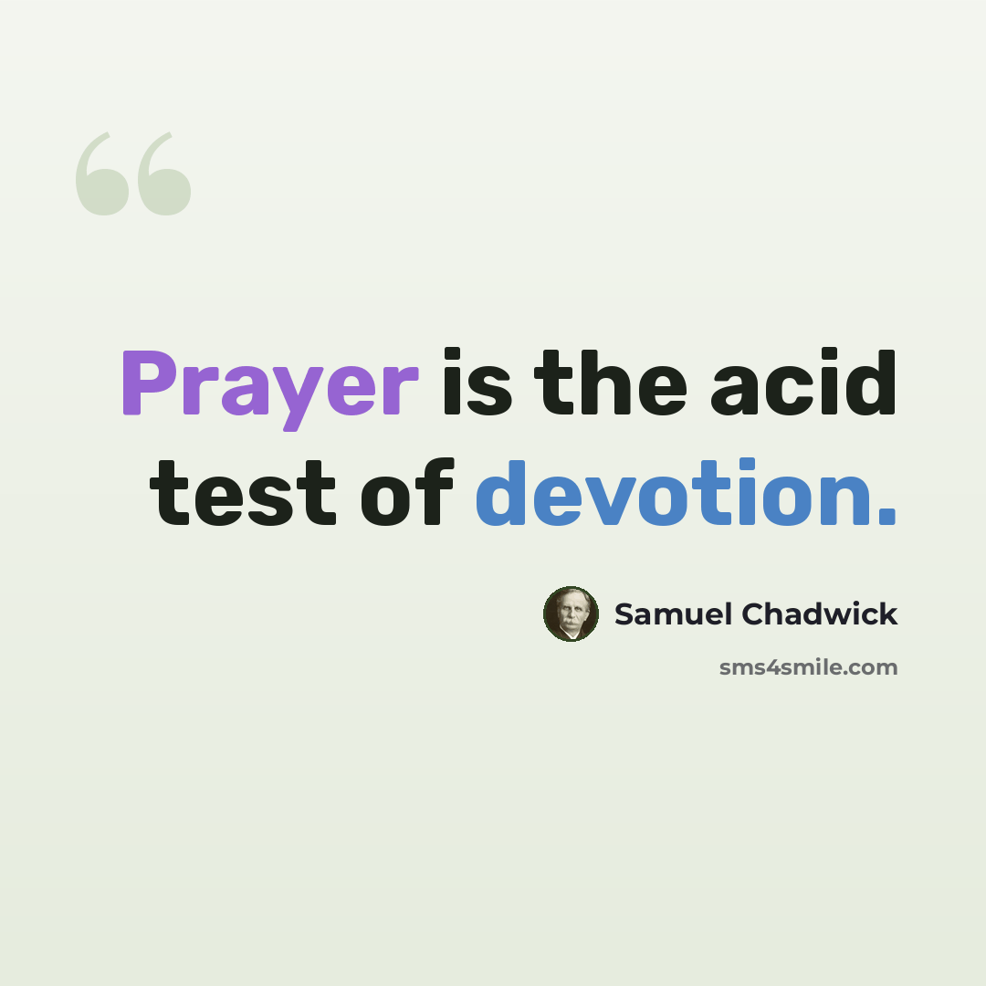“Prayer is the acid test of devotion.” quote by Samuel Chadwick