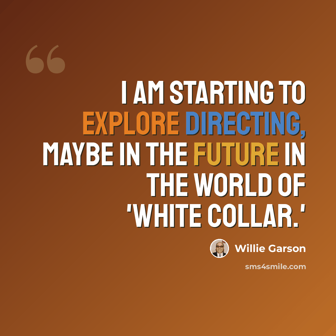 “I am starting to explore directing, maybe in the future in the world of 'White Collar.'” quote by Willie Garson
