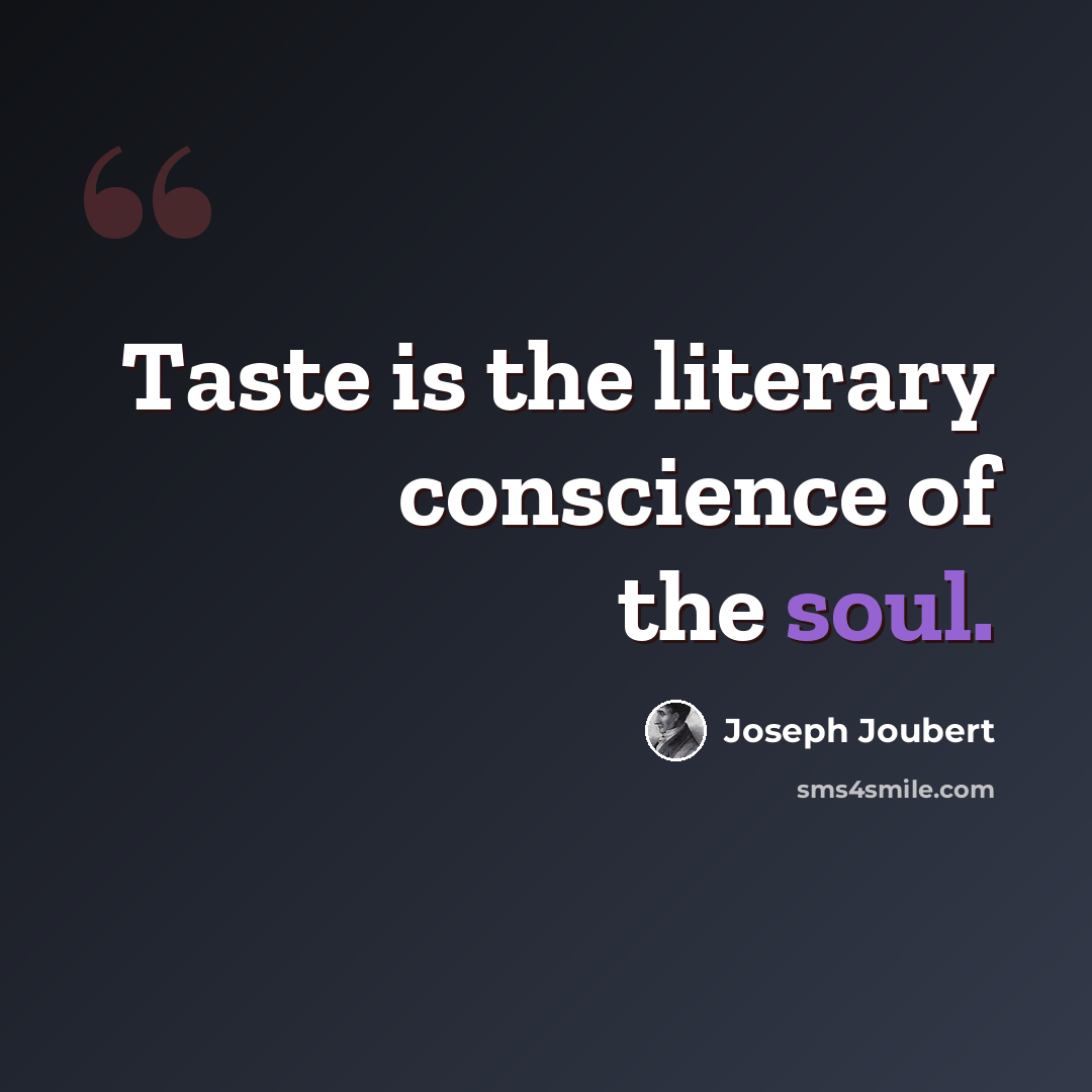 “Taste is the literary conscience of the soul.” quote by Joseph Joubert