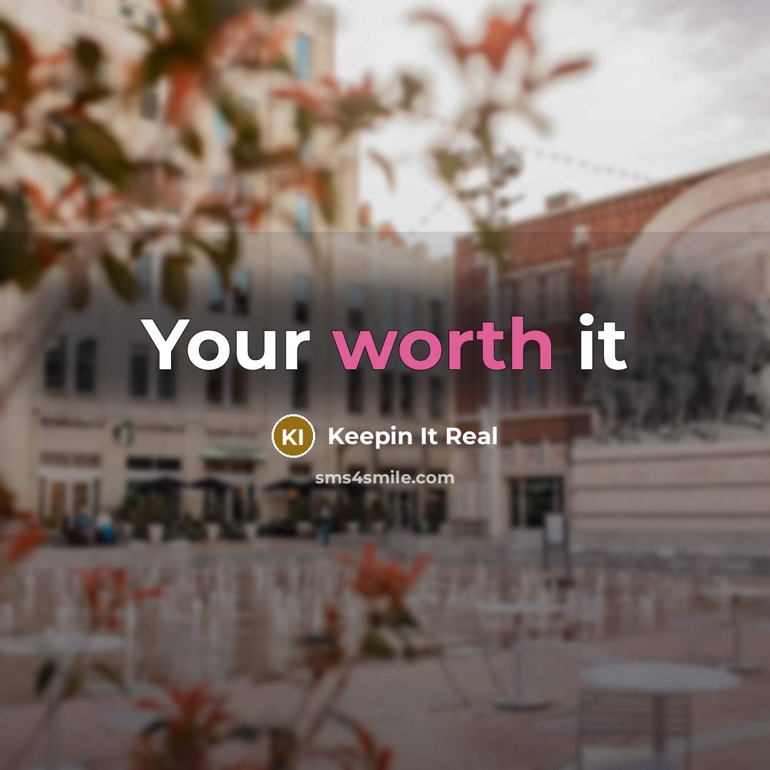 “Your worth it” quote by Keepin It Real