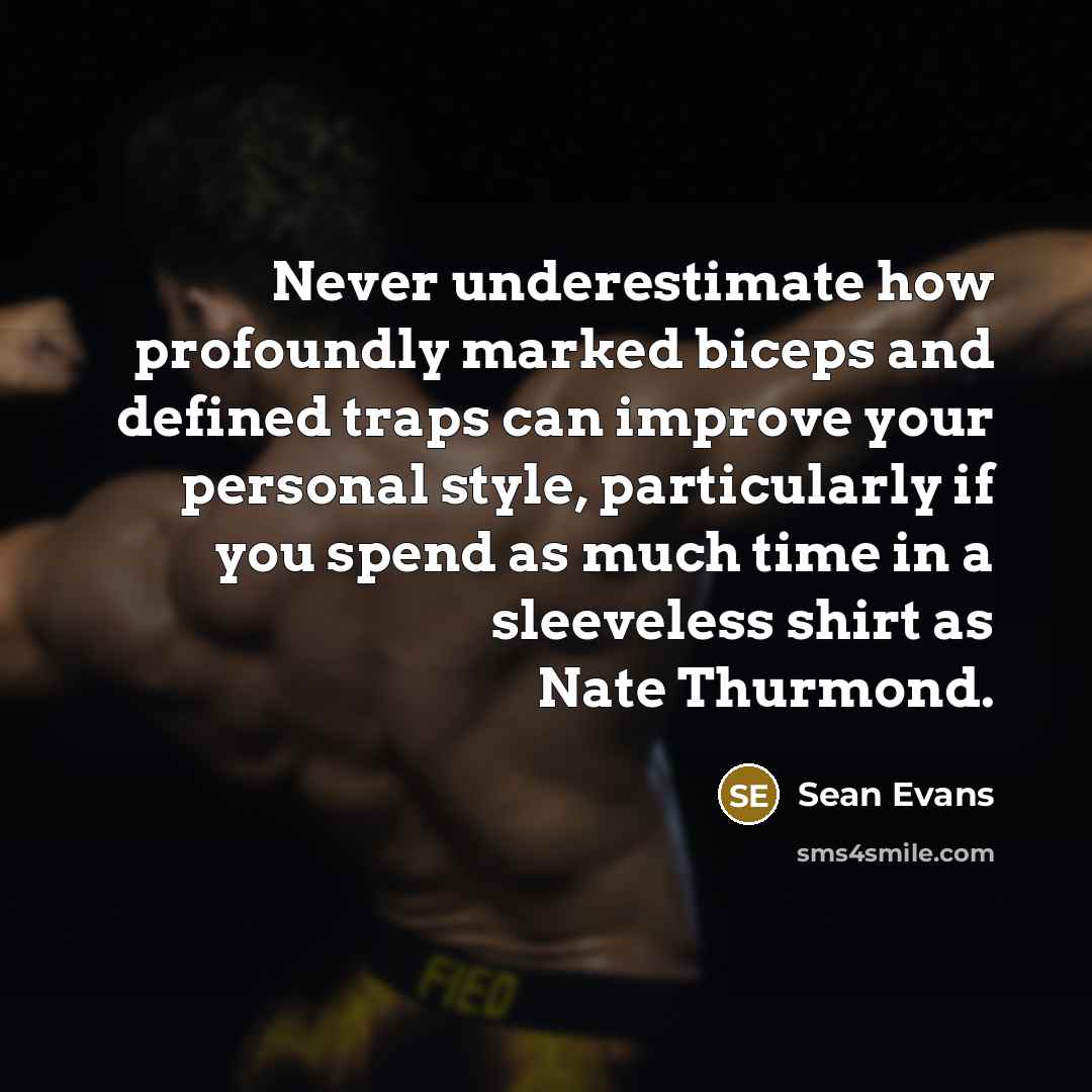 “Never underestimate how profoundly marked biceps and defined traps can improve your personal style, particularly if you spend as much time in a sleeveless shirt as Nate Thurmond.” quote by Sean Evans