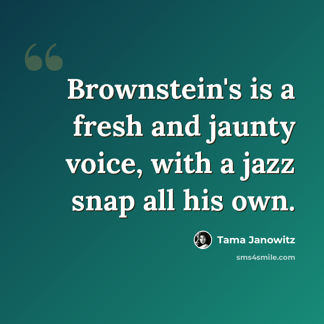 “Brownstein's is a fresh and jaunty voice, with a jazz snap all his own.” quote by Tama Janowitz