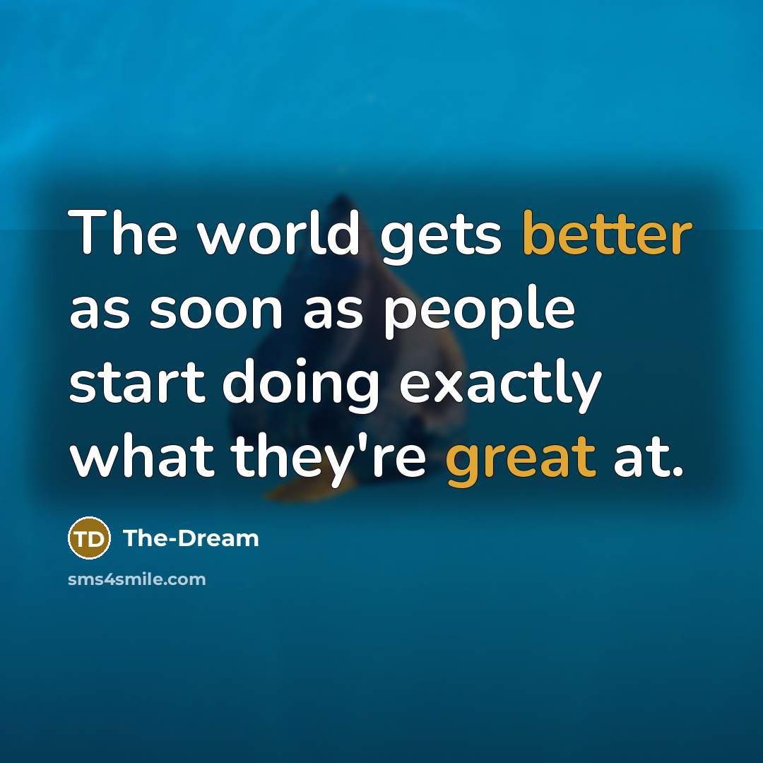 “The world gets better as soon as people start doing exactly what they're great at.” quote by The-Dream