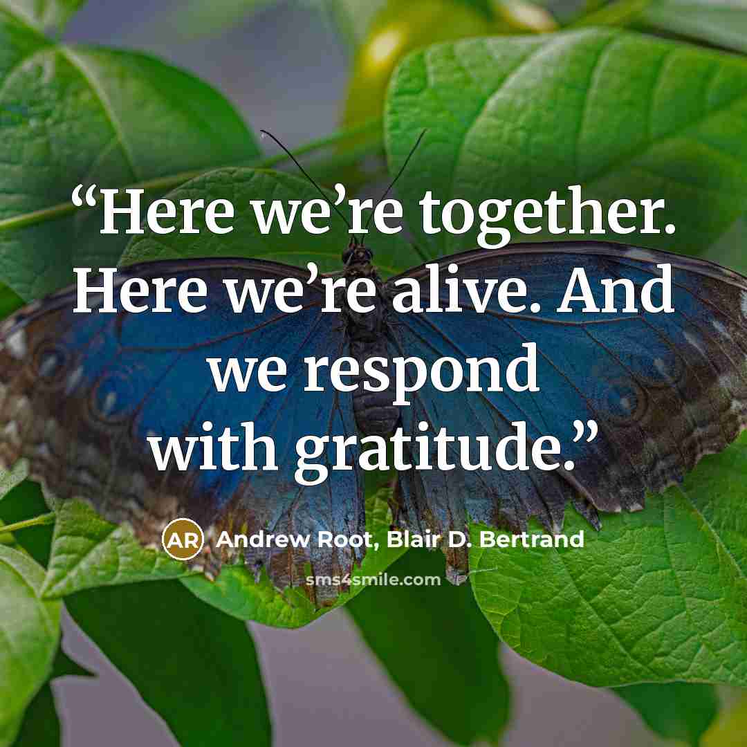 “Here we’re together. Here we’re alive. And we respond with gratitude.” quote by Andrew Root, Blair D. Bertrand