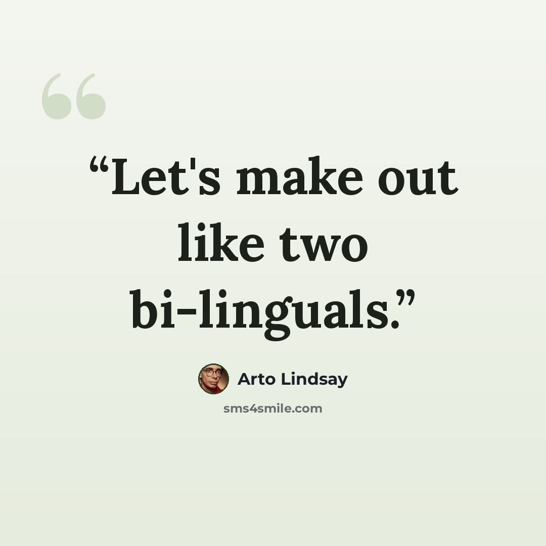 “Let's make out like two bi-linguals.” quote by Arto Lindsay