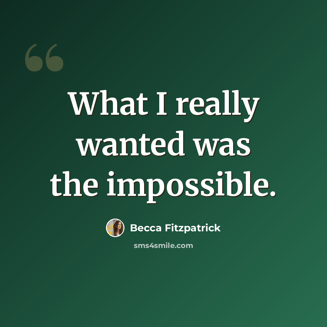 “What I really wanted was the impossible.” quote by Becca Fitzpatrick