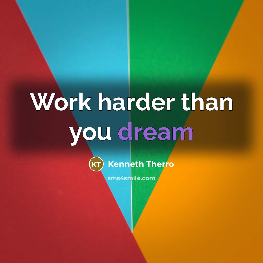 “Work harder than you dream” quote by Kenneth Therro