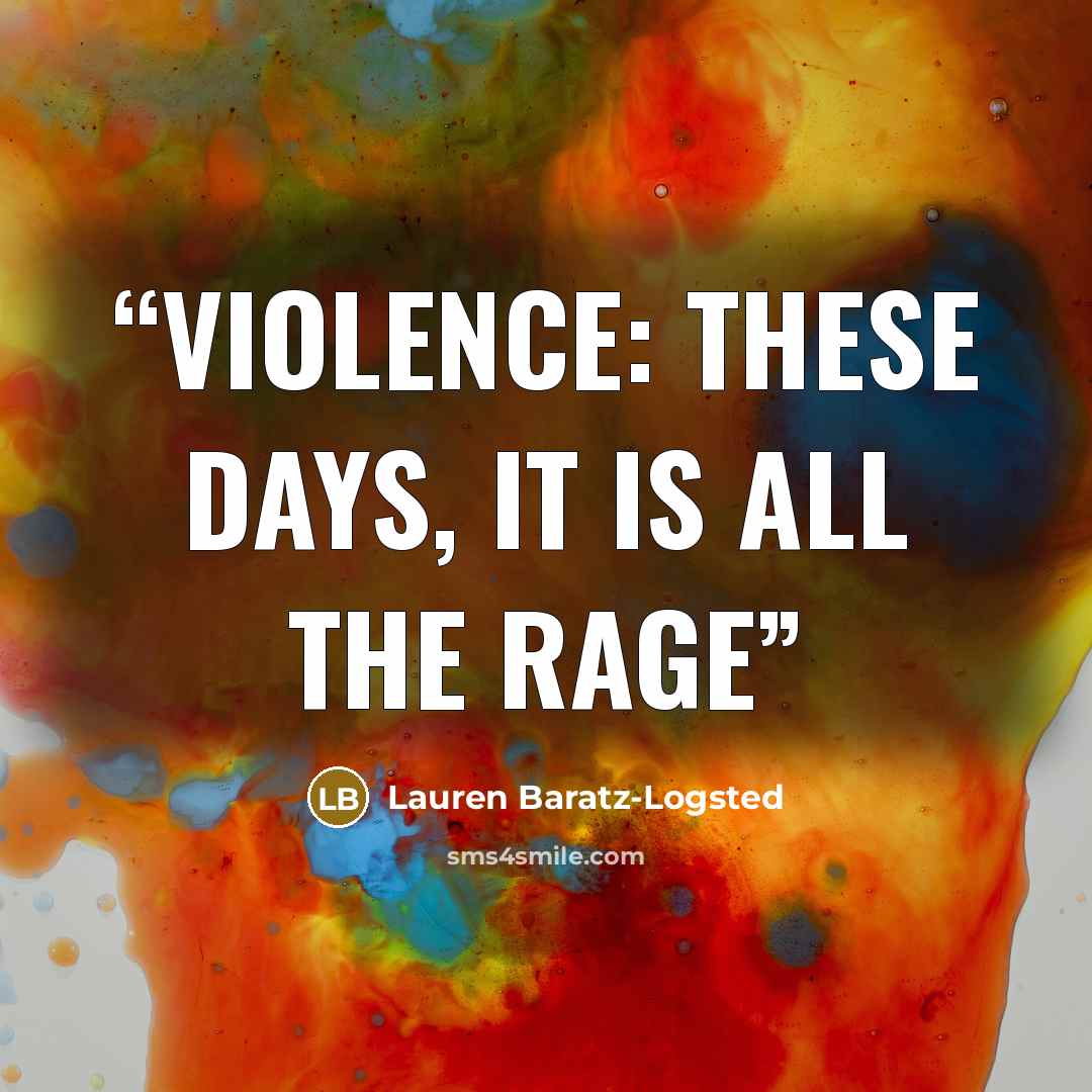 “Violence: these days, it is all the rage” quote by Lauren Baratz-Logsted