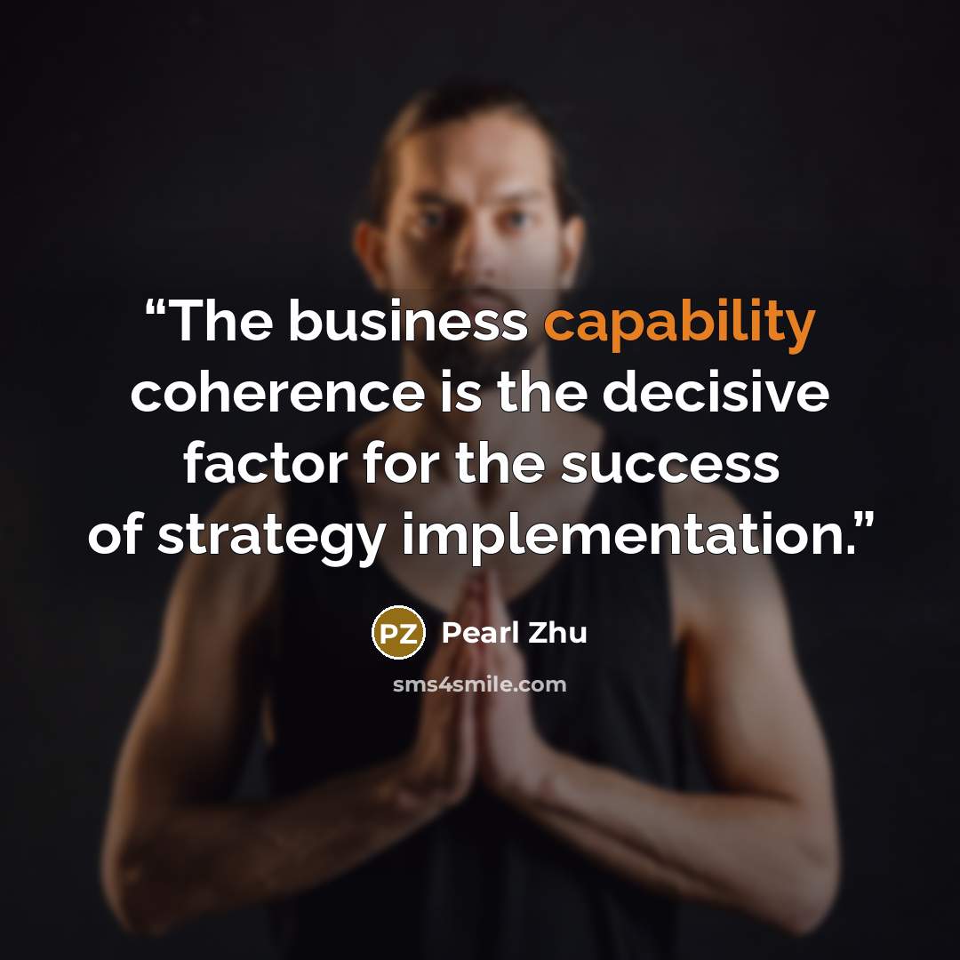 “The business capability coherence is the decisive factor for the success of strategy implementation.” quote by Pearl Zhu