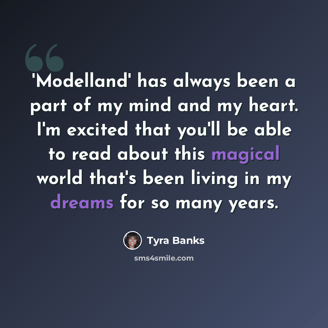 “'Modelland' has always been a part of my mind and my heart. I'm excited that you'll be able to read about this magical world that's been living in my dreams for so many years.” quote by Tyra Banks