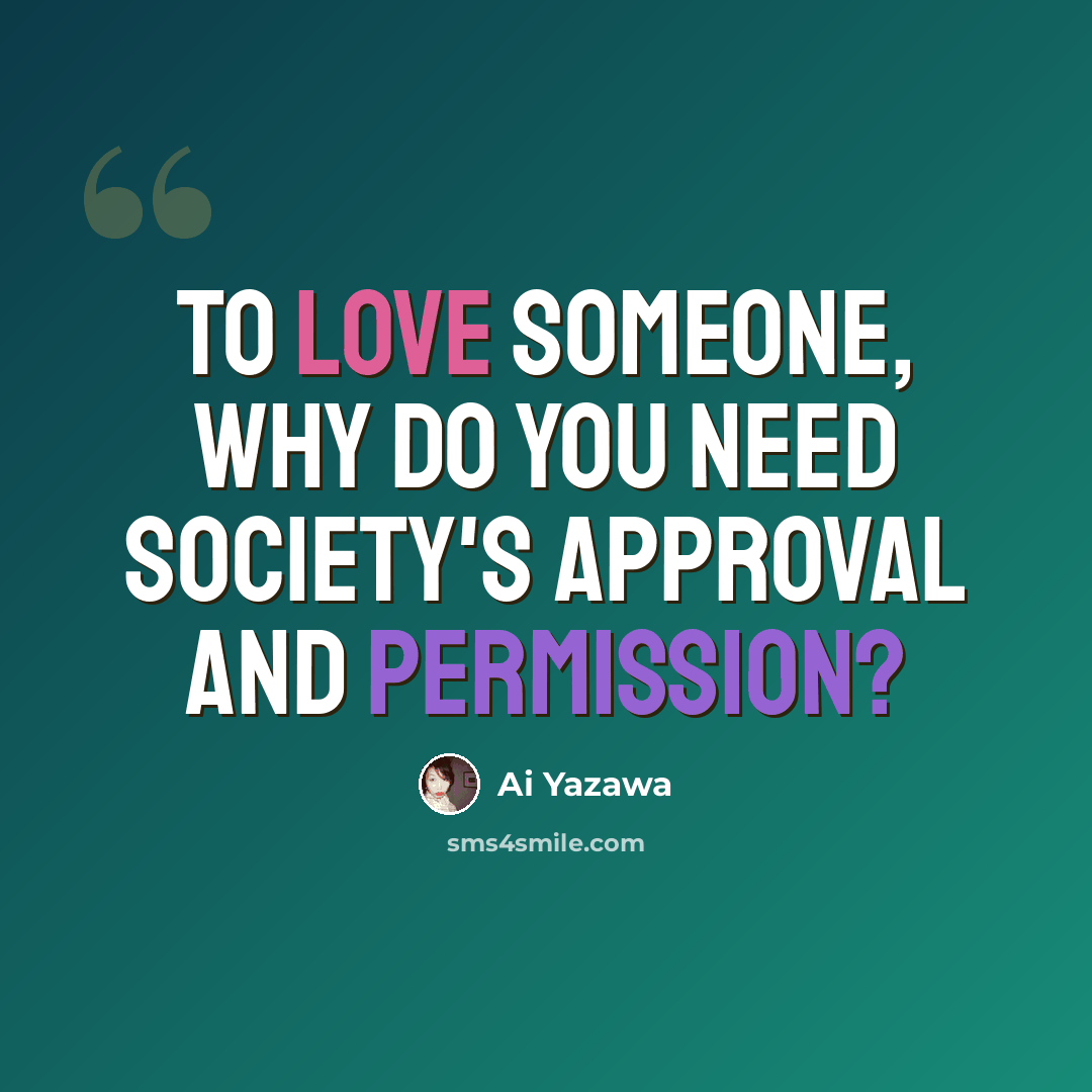 “To love someone, why do you need society's approval and permission?” quote by Ai Yazawa