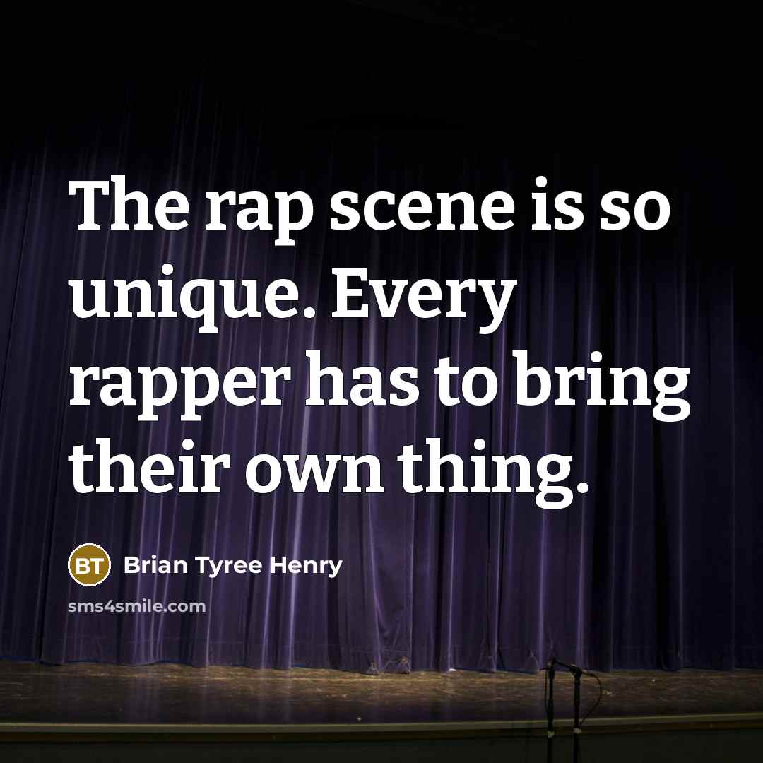 “The rap scene is so unique. Every rapper has to bring their own thing.” quote by Brian Tyree Henry