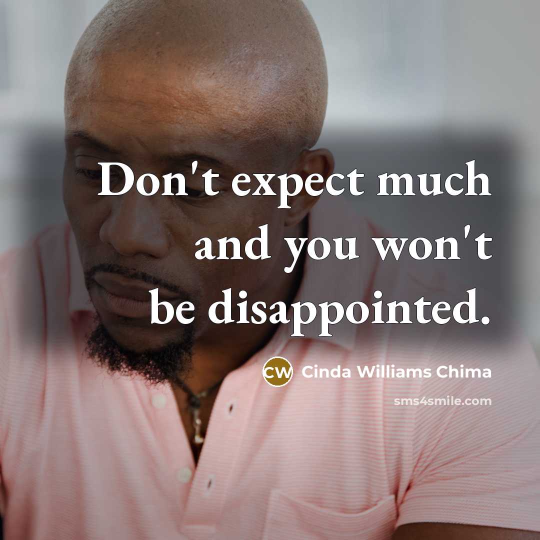 “Don't expect much and you won't be disappointed.” quote by Cinda Williams Chima