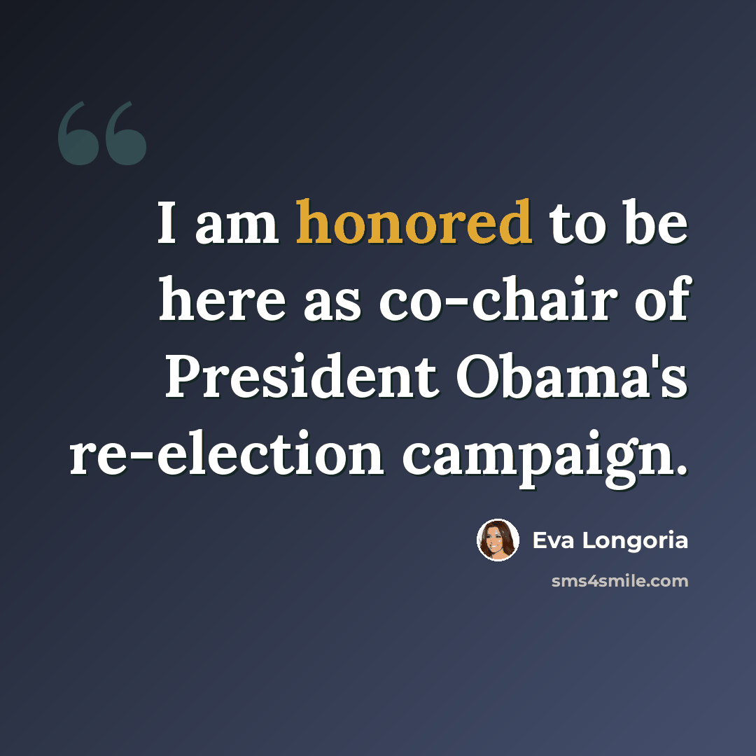 “I am honored to be here as co-chair of President Obama's re-election campaign.” quote by Eva Longoria
