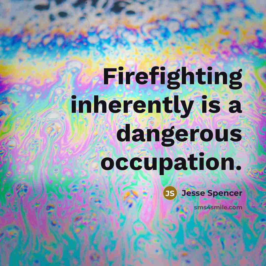 “Firefighting inherently is a dangerous occupation.” quote by Jesse Spencer