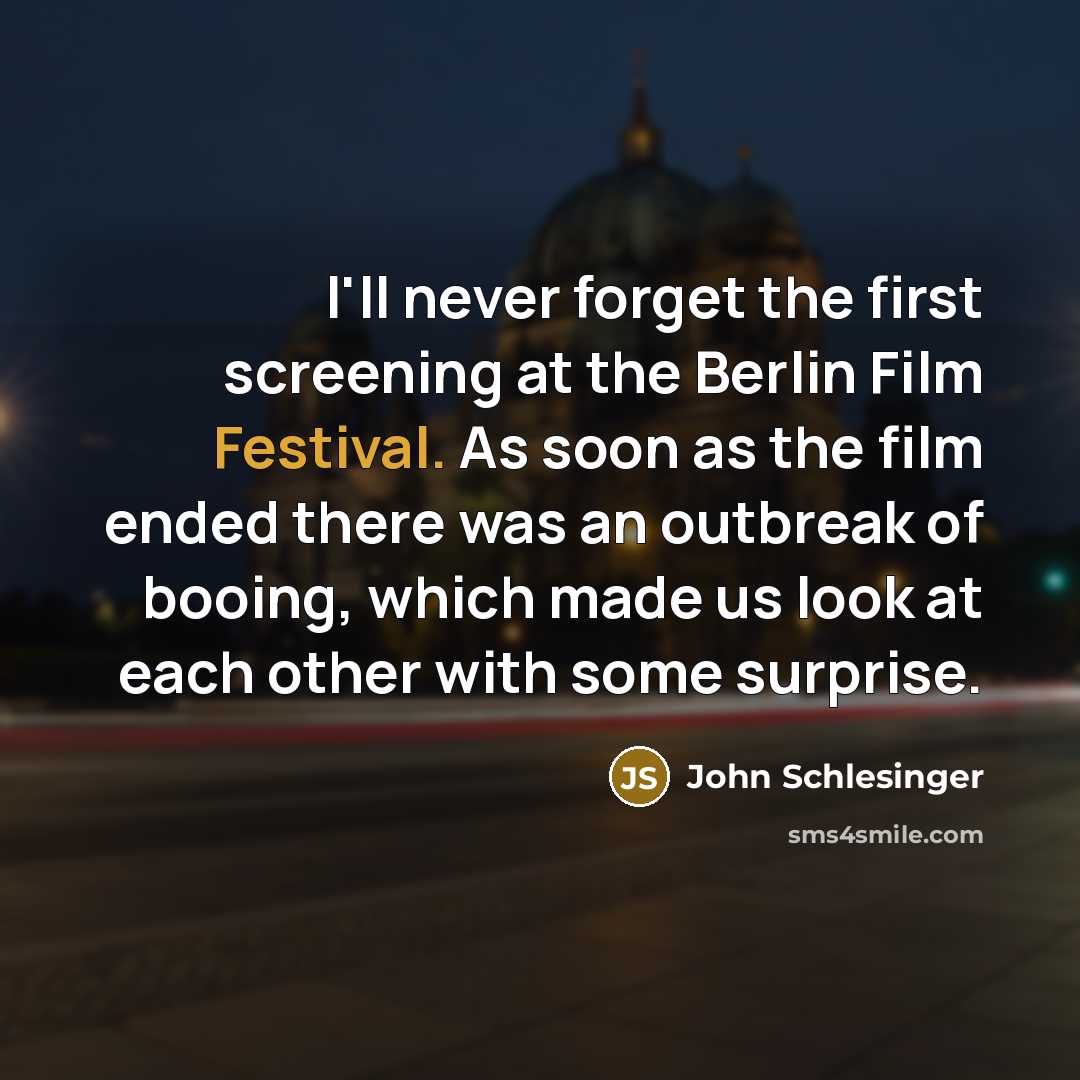 “I'll never forget the first screening at the Berlin Film Festival. As soon as the film ended there was an outbreak of booing, which made us look at each other with some surprise.” quote by John Schlesinger