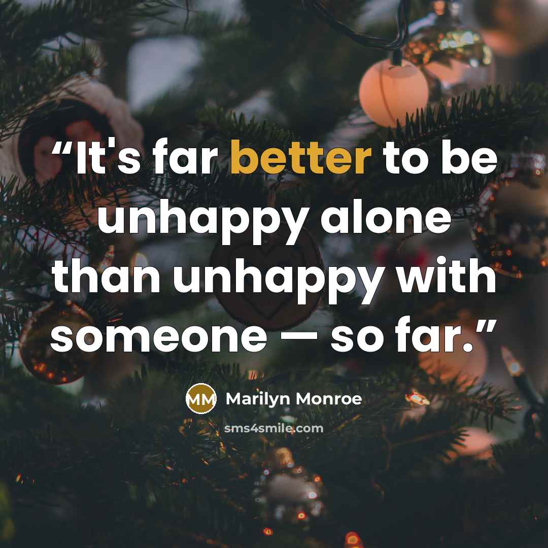 “It's far better to be unhappy alone than unhappy with someone — so far.” quote by Marilyn Monroe