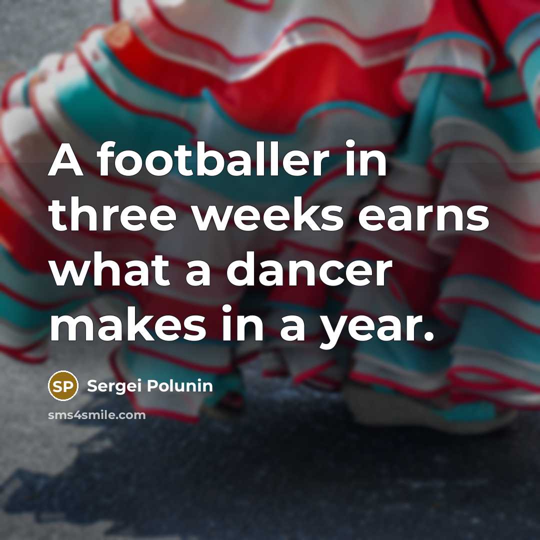 “A footballer in three weeks earns what a dancer makes in a year.” quote by Sergei Polunin