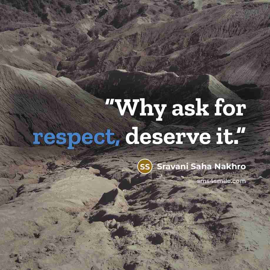 “Why ask for respect, deserve it.” quote by Sravani Saha Nakhro