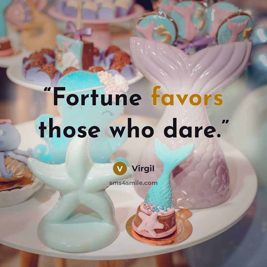 “Fortune favors those who dare.” quote by Virgil