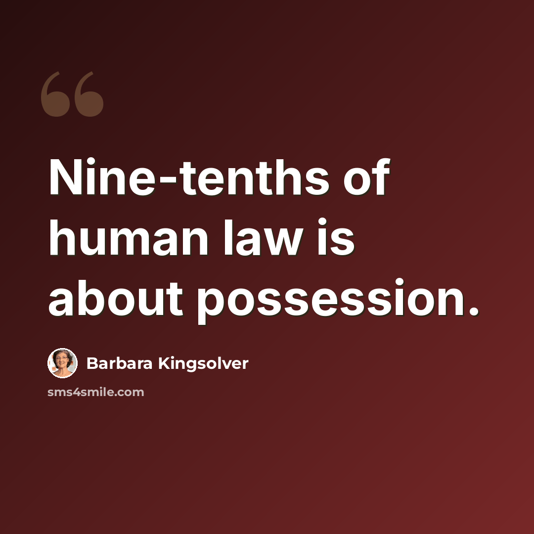 “Nine-tenths of human law is about possession.” quote by Barbara Kingsolver