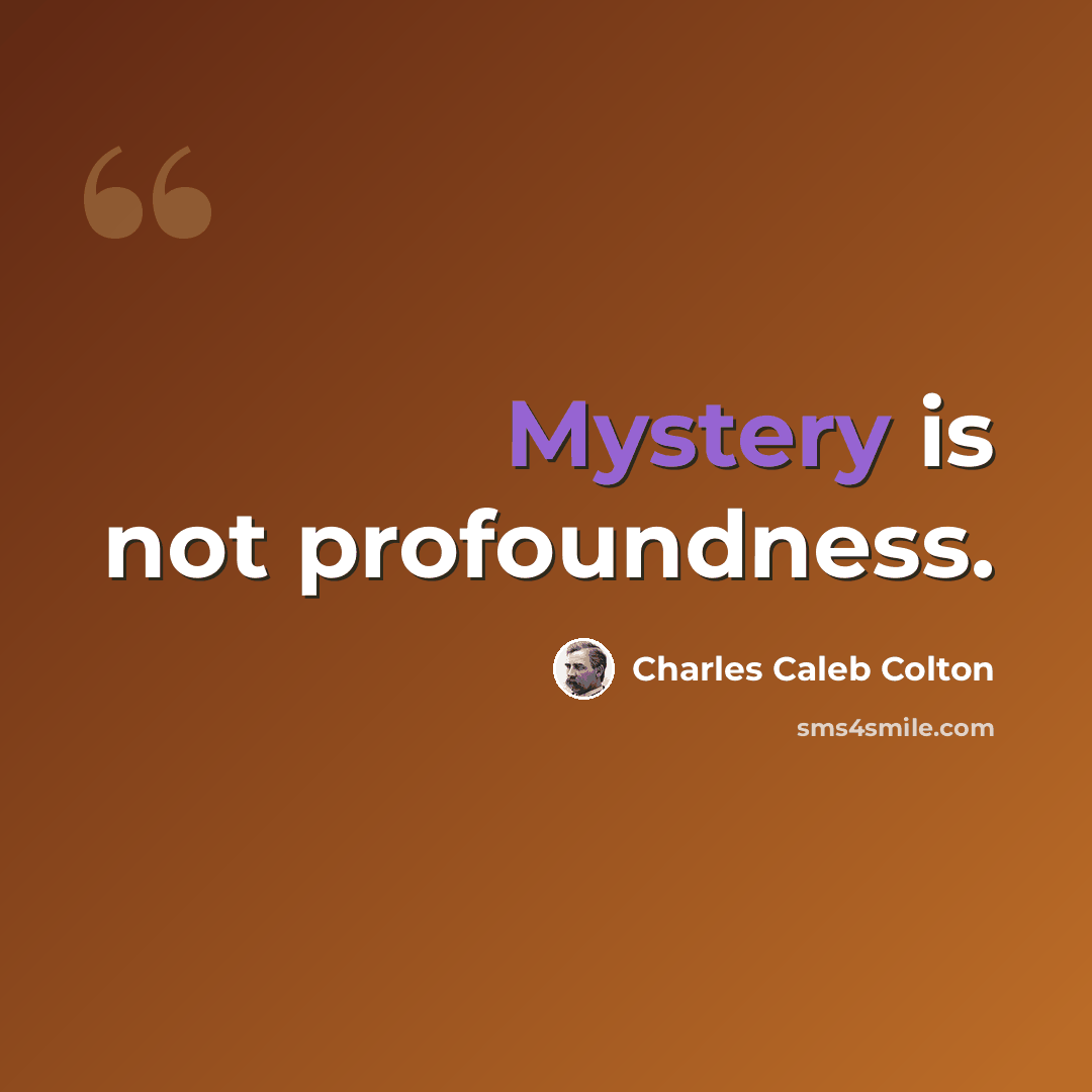 “Mystery is not profoundness.” quote by Charles Caleb Colton